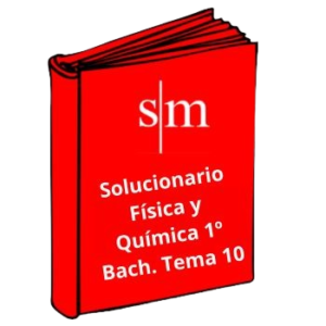 Solucionario 1º Bachillerato Física y Química Tema 10 SM